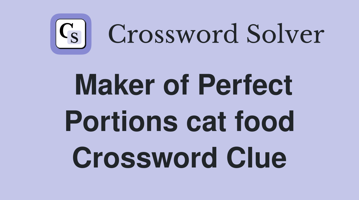 Maker of Perfect Portions cat food Crossword Clue Answers Crossword
